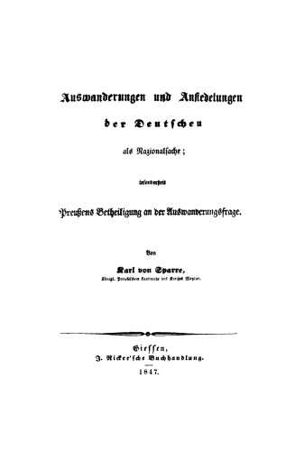 Die Auswanderungen und Ansiedelungen der Deutschen als Nazionalsache: Insonderheit Preussens Betheiligung an der Auswanderungsfrage