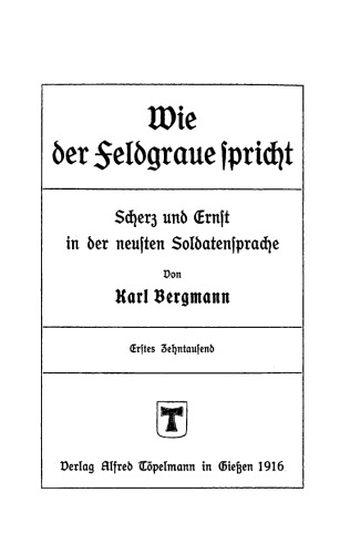 Wie der Feldgraue spricht: Scherz und Ernst in der neusten Soldatensprache