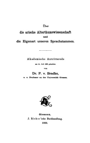 Über die arische Alterthumswissenschaft und die Eigenart unseres Sprachstammes: Akademische Antrittsrede am 14. Juli 1888 gehalten