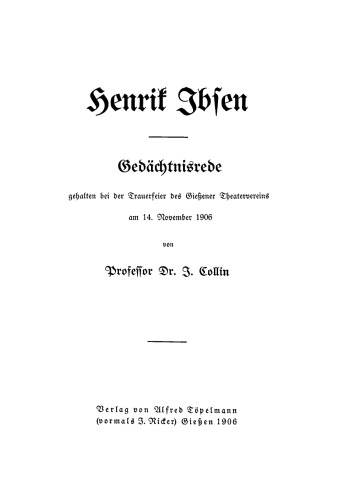 Henrik Ibsen: Gedächtnisrede gehalten bei der Trauerfeier des Gießener Theatervereins am 14. November 1906