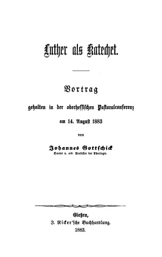 Luther als Katechet: Vortrag gehalten in der oberhessischen Pastoralkonferenz am 14. August 1883