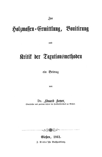 Zur Holzmassen-Ermittlung, Bonitirung und Kritik der Taxationsmethoden