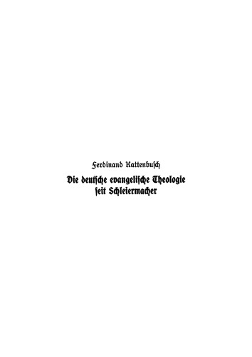Die deutsche evangelische Theologie seit Schleiermacher: Teil 1 Das Jahrhundert von Schleiermacher bis nach dem Weltkrieg
