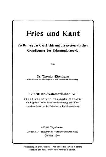 Fries und Kant. Teil 2 Kritisch-systematischer Teil: Grundlegung der Erkenntnistheorie als Ergebnis einer Auseinandersetzung mit Kant vom Standpunkte der Friesischen Problemstellung