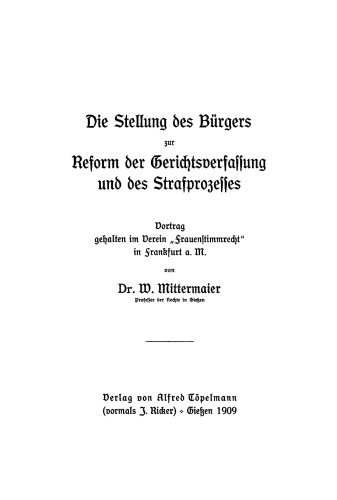 Die Stellung des Bürgers zur Reform der Gerichtsverfassung und des Strafprozesses: Vortrag gehalten im Verein “Frauenstimmrecht” in Frankfurt a. M.
