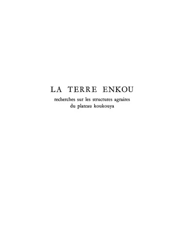 La terre Enkou: Recherches sur les structures agraires du plateau koukouya (Congo)