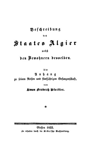 Beschreibung des Staates Algier: Nebst den Bewohnern desselben. Als Anhang zu seinen Reisen und fünfjährigen Gefangenschaft