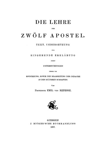 Die Lehre der zwölf Apostel: Text, Übersetzung und eingehende Erklärung nebst Untersuchungen über die Entstehung sowie die Bearbeitung der Didache in den späteren Schriften
