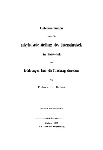 Untersuchungen über die ankylotische Stellung des Unterschenkels im Kniegelenk und Erfahrungen über die Streckung desselben
