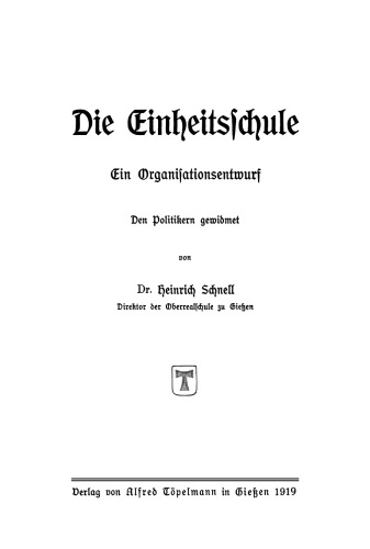 Die Einheitsschule: Ein Organisationsentwurf. Den Politikern gewidmet