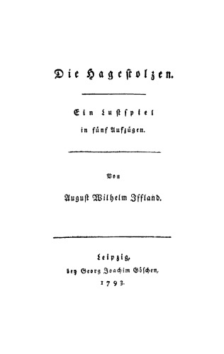 Die Hagestolzen: Ein Lustspiel in fünf Aufzügen