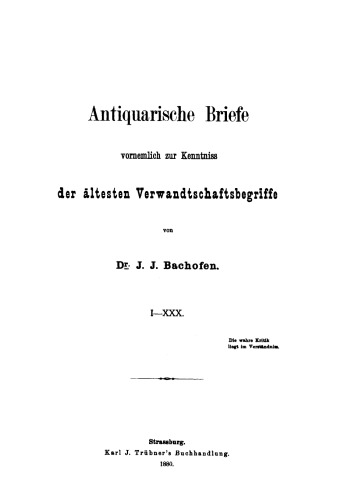 Antiquarische Briefe vornehmlich zur Kenntniss der ältesten Verwandtschaftsbegriffe, Band 1: I–XXX. Band 2: XXI–LXI