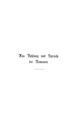 Aus Dichtung und Sprache der Romanen: Vorträge und Skizzen
