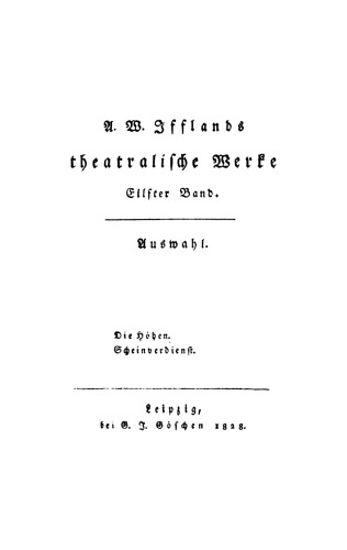 A. W. Ifflands theatralische Werke: Band 11 Die Höhen. Scheinverdienst