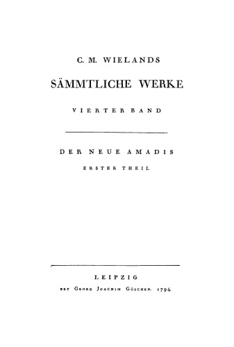 C. M. Wielands Sämmtliche Werke: Band 4 Der neue Amadis, Teil 1