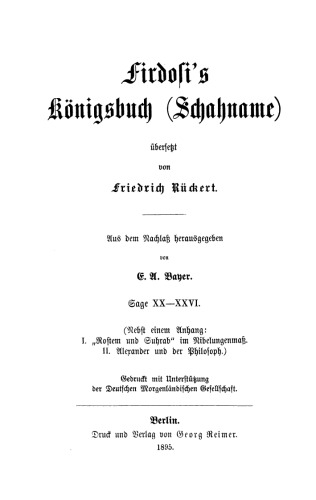 Firdosi's Königsbuch (Schahname). Sage XX–XXVI: Nebst einem Anhang: I. "Rostem und Suhrab" im Nibelungenmaß. II. Alexander und der Philosoph