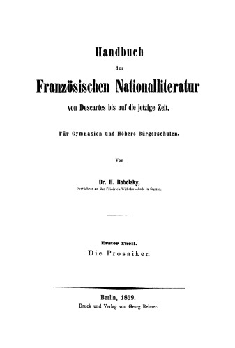 Handbuch der Französischen Nationalliteratur von Descartes bis auf die jetzige Zeit: Für Gymnasien und Höhere Bürgerschulen, 1. Die Prosaiker