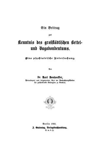 Ein Beitrag zur Kenntnis des großstädtischen Bettel- und Vagabondentums: Eine psychiatrische Untersuchung