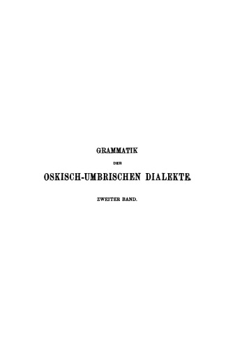 Grammatik der oskisch-umbrischen Dialekte: Band 2 Formenlehre, Syntax, Sammlung der Inschriften und Glossen, Anhang, Glossar