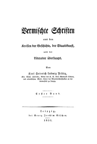 Vermischte Schriften aus den Kreisen der Geschichte, der Staatskunst, und der Literatur überhaupt: Band 1