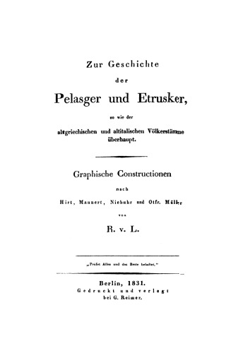Zur Geschichte der Pelasger und Etrusker so wie der altgriechischen und altitalischen Völkerstämme überhaupt. Graphische Constructionen nach Hirt, Mannert, Niebuhr und Otfr. Müller: [Text]