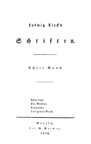 Ludwig Tieck’s Schriften: Band 8 Abdallah. Die Brüder. Almansur. Das grüne Band