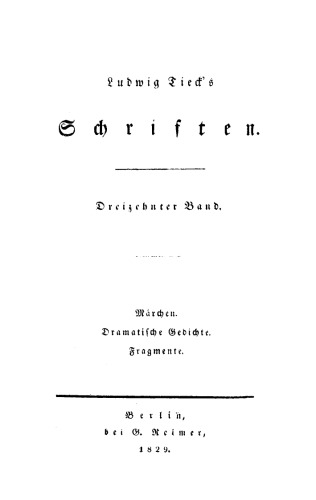 Ludwig Tieck’s Schriften: Band 13 Märchen. Dramatische Gedichte. Fragmente