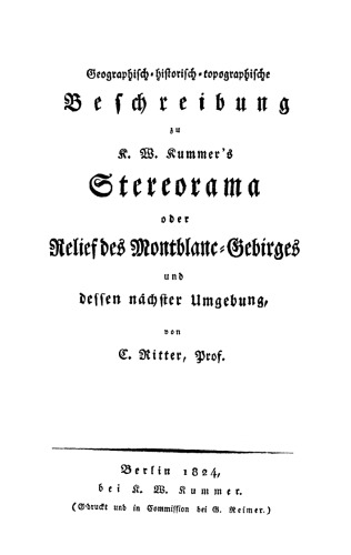 Geographisch-historisch-topographische Beschreibung zu K. W. Kummer's Stereorama oder Relief des Montblanc-Gebirges und dessen nächster Umgebung