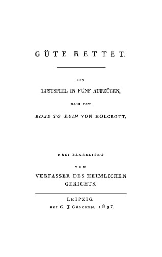 Güte rettet: Ein Lustspiel in fünf Aufzügen
