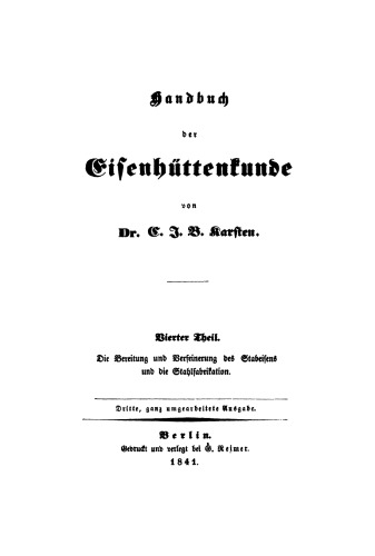 Handbuch der Eisenhüttenkunde: Teil 4 Die Bereitung und Verfeinerung des Stabeisens und die Stahlfabrikation