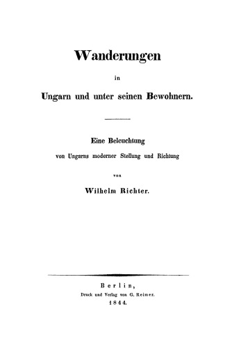 Wanderungen in Ungarn und unter seinen Bewohnern: Eine Beleuchtung von Ungarns moderner Stellung und Richtung