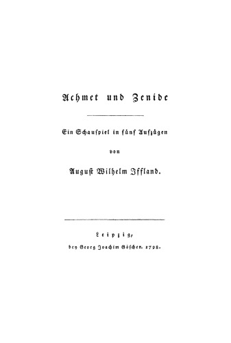 Achmet und Zenide: Ein Schauspiel in fünf Aufzügen
