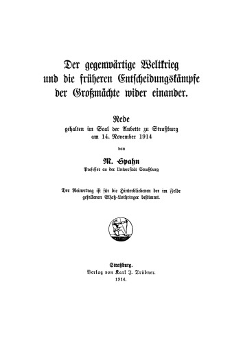 Der gegenwärtige Weltkrieg und die früheren Entscheidungskämpfe der Großmächte wider einander: Rede gehalten im Saal der Aubette zu Straßburg am 14. November 1914