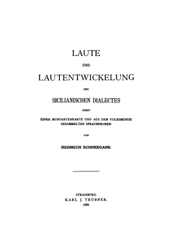 Laute und Lautentwickelung des sicilianischen Dialectes: Nebst einer Mundartenkarte und aus dem Volksmunde gesammelten Sprachproben