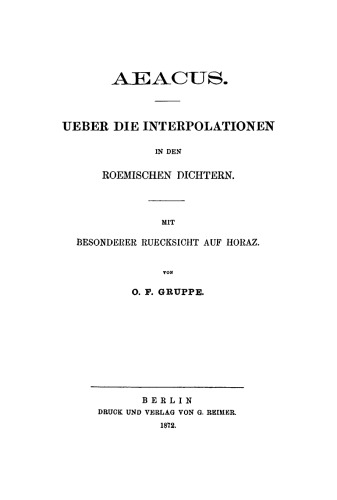 Aeacus: Über die Interpolationen in den römischen Dichtern. Mit besonderer Rücksicht auf Horaz