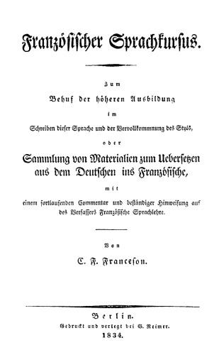 Französischer Sprachkursus: Zum Behuf der höheren Ausbildung im Schreiben dieser Sprache und der Vervollkommnung des Styls, oder Sammlung von Materialien zum Uebersetzen aus dem Deutschen ins Französische
