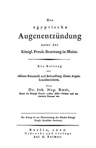 Die ägyptische Augenentzündung unter der königlichen preußischen Besatzung in Mainz: Ein Beitrag zur nähern Kenntniß und Behandlung diese Augenkrankheitensform