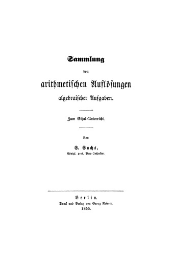 Sammlung von arithmetischen Auflösungen algebraischer Aufgaben: Zum Schul-Unterricht