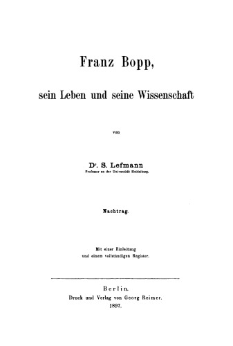 Franz Bopp, sein Leben und seine Wissenschaft. Nachtrag Briefwechsel zwischen Franz Bopp und Wilhelm von Humboldt: Mit einer Einleitung und einem vollständigen Register
