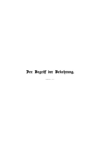 Der Begriff der Bekehrung im Lichte der heiligen Schrift, der Kirchengeschichte und der Forderungen des heutigen Lebens: Eine Untersuchung