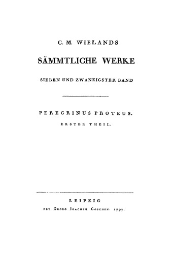 C. M. Wielands Sämmtliche Werke: Band 27 Peregrinus Proteus, Teil 1