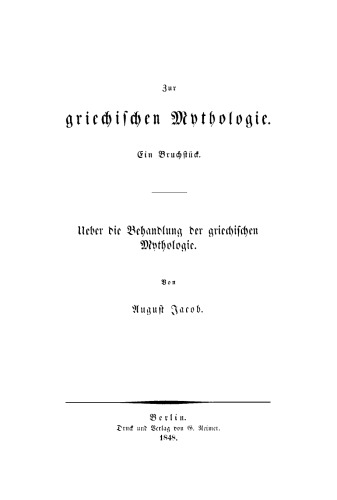 Zur griechischen Mythologie: Ein Bruchstück. Ueber die Behandlung der Griechischen Mythologie