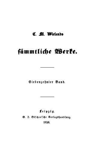C. M. Wielands Sämmtliche Werke: Band 17/18 Peregrinus Proteus, II. Agathodämon