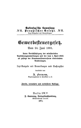 Gewerbesteuergesetz vom 24. Juni 1891: Unter Berücksichtigung der ministeriellen Ausführungsanweisungen und der vom 1. April 1895 ab zufolge der Kommunalsteuerreform eintretenden Aenderungen