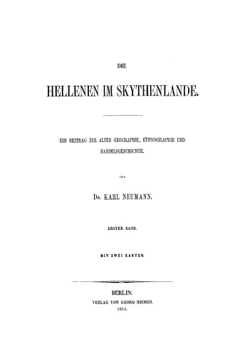 Die Hellenen im Skythenlande. Ein Beitrag zur alten Geographie, Ethnographie und Handelsgeschichte, erster Band
