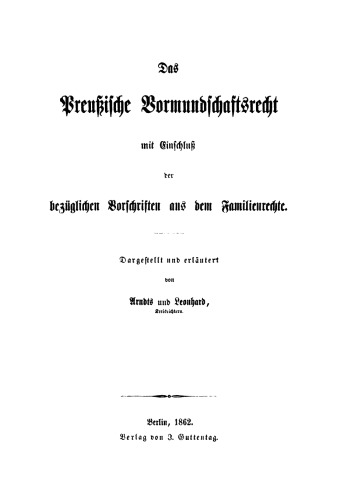 Das preußische Vormundschaftsrecht mit Einschluß der bezüglichen Vorschriften aus dem Familienrechte