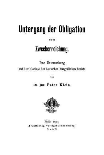 Untergang der Obligation durch Zweckerreichung: Eine Untersuchung auf dem Gebiete des deutschen bürgerlichen Rechts