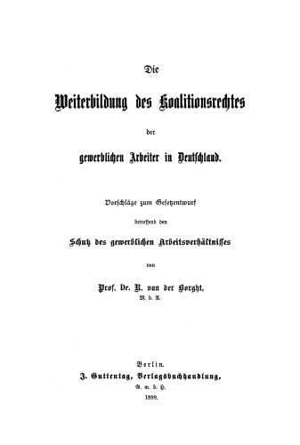 Die Weiterbildung des Koalitionsrechtes der gewerblichen Arbeiter in Deutschland: Vorschläge zum Gesetzentwurf betreffend den Schutz des gewerblichen Arbeitsverhältnisses