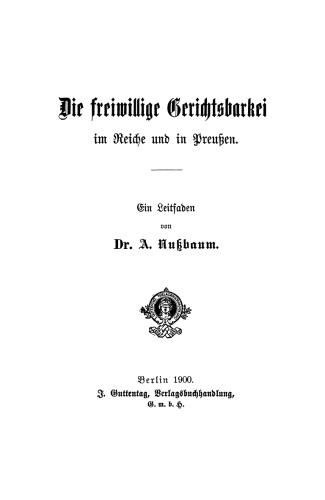 Die freiwillige Gerichtsbarkeit im Reiche und in Preussen: Ein Leitfaden