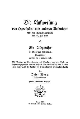 Die Aufwertung von Hypotheken und anderen Ansprüchen nach dem Aufwertungsgesetze vom 16. Juli 1925: Ein Wegweiser für Gläubiger, Schuldner, Eigentümer und die, die es gewesen sind